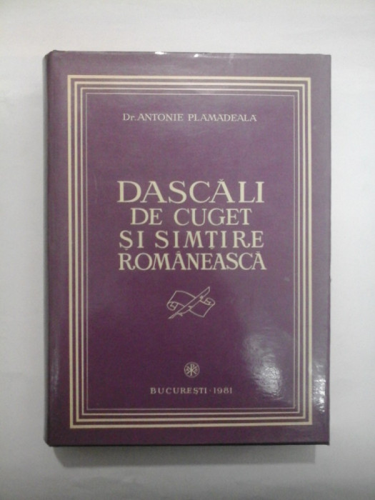 DASCALI DE CUGET SI SIMTIRE ROMANEASCA - ANTONIE PLAMADEALA (cu dedicatie si autograf)