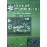 ARTA PEISAGERA INTRE PASIUNE SI PROFESIE. METODE DE CONCEPERE A UNEI GRADINI-ADRIAN MARGARIT, ANA MARGARIT-247613