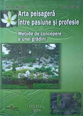 ARTA PEISAGERA INTRE PASIUNE SI PROFESIE. METODE DE CONCEPERE A UNEI GRADINI-ADRIAN MARGARIT, ANA MARGARIT-247613 foto