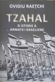 TZAHAL: O Istorie a Armatei Israeliene - Ovidiu Raetchi, Editura Litera, 2019, 590 pagini