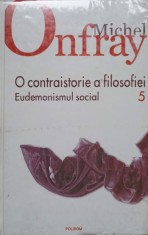 O CONTRAISTORIE A FILOSOFIEI VOL.5 EUDEMONISMUL SOCIAL-MICHEL ONFRAY-224869