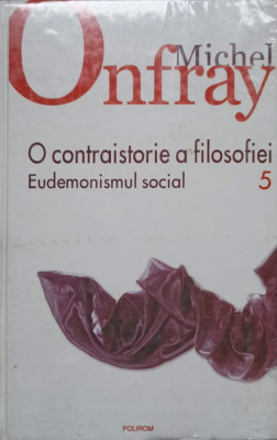 O CONTRAISTORIE A FILOSOFIEI VOL.5 EUDEMONISMUL SOCIAL-MICHEL ONFRAY-224870 foto