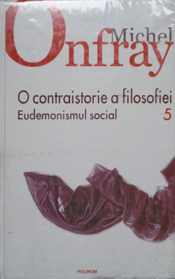 O CONTRAISTORIE A FILOSOFIEI VOL.5 EUDEMONISMUL SOCIAL-MICHEL ONFRAY foto