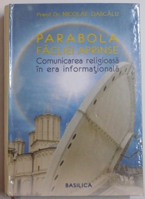 PARABOLA FACLIEI APRINSE , COMUNICARE RELIGIOASA IN ERA INFORMATIONALA de PREOT. DR. NICOLAE DASCALU , 2012 foto
