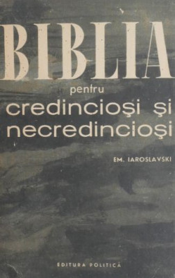 Biblia pentru credinciosi si necredinciosi - Em. Iaroslavski (putin patata) foto