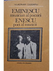 Vladimir Dogaru - Eminescu, muzician al poeziei - Enescu, poet al muzicii (Editia: 1982) foto