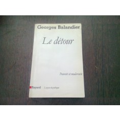 LE DETOUR. POUVOIR ET MODERNITE - GEORGES BALADIER (CARTE IN LIMBA FRANCEZA)