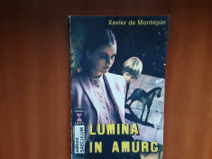 Xavier de Montepin - Lumina in amurg - Ed. Saeculum Bucuresti 1992 foto