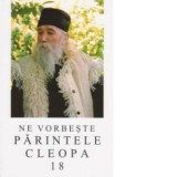 Ne vorbeste Parintele Cleopa, volumul 18 - Arhim Ilie Cleopa