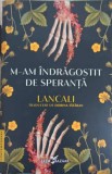 M-AM INDRAGOSTIT DE SPERANTA-LANCALI-256995