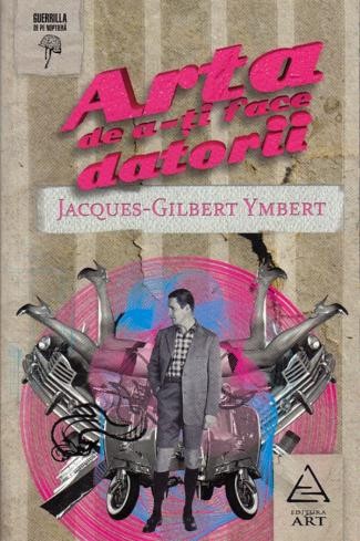 Arta de a-ti face datorii &ndash; Jacques-Gilbert Ymbert