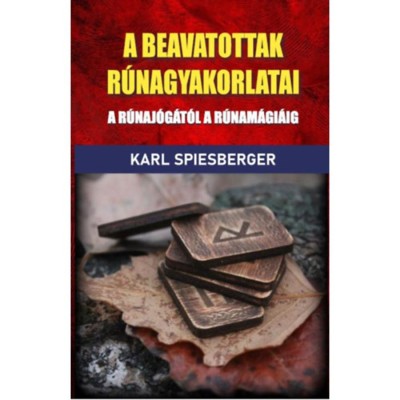 A beavatottak r&amp;uacute;nagyakorlatai - A r&amp;uacute;naj&amp;oacute;g&amp;aacute;t&amp;oacute;l a r&amp;uacute;nam&amp;aacute;gi&amp;aacute;ig - Karl Spiesberger foto