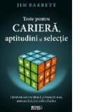 Teste pentru cariera, aptitudini si selectie. Gasiti-va cariera ideala pe baza IQ-ului, personalitatii si aptitudinilor - Jim Barrett