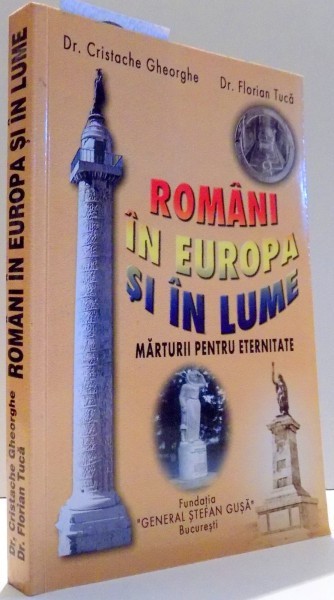 ROMANIA IN EUROPA SI IN LUME, MARTURII PENTRU ETERNITATE de CRISTACHE GHEORGHE, FLORIAN TUCA , 2002