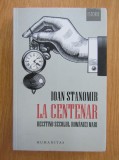 Ioan Stanomir - La Centenar. Recitind secolul Romaniei Mari, 2018, Humanitas