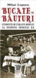 Bucate si bauturi cunoscute de taranii romani la inceputul secolului XX - Mihai Lupescu
