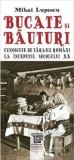 Cumpara ieftin Bucate si bauturi cunoscute de taranii romani la inceputul secolului XX