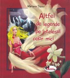 Mariana Tapus - Altfel de legende pe intelesul celor mici. Cu ilustratii de