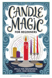 Candle Magic for Beginners: Spells for Prosperity, Love, Abundance, and More
