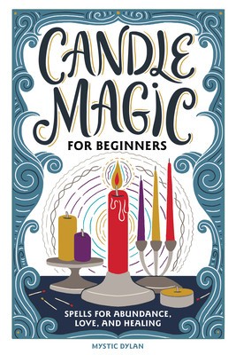 Candle Magic for Beginners: Spells for Prosperity, Love, Abundance, and More foto