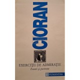 Emil Cioran - Exercitii de admiratie - Eseuri si portrete (Editia: 1993)