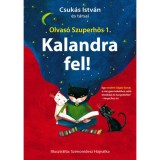 Kalandra fel! - Olvas&oacute; Szuperhős 1. - Csuk&aacute;s Istv&aacute;n