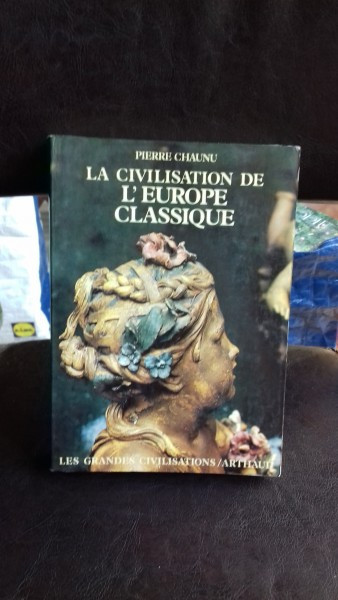 LA CIVILISATION DE L&#039;EUROPE CLASSIQUE - PIERRE CHAUNU