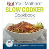 Not Your Mother&#039;s Slow Cooker Cookbook, Revised and Expanded