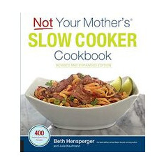 Not Your Mother's Slow Cooker Cookbook, Revised and Expanded