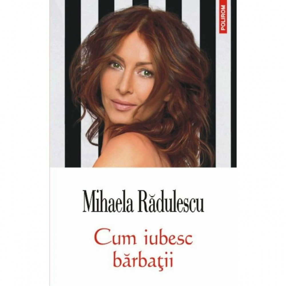 Carte Mihaela Radulescu - Cum Iubesc Barbatii | Okazii.ro