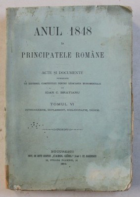 ANUL 1848 IN PRINCIPATELE ROMANE ,ACTE SI DOCUMENTE ,TOMUL VI ,BUCURESTI 1910 foto