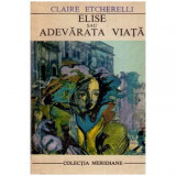 Claire Etcherelli - Elise sau Adevarata viata - 112534