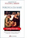 Porunca cea mare. O antologie despre iubire - Ana-Maria Botnaru, Arhiepiscop Fulton J. Sheen