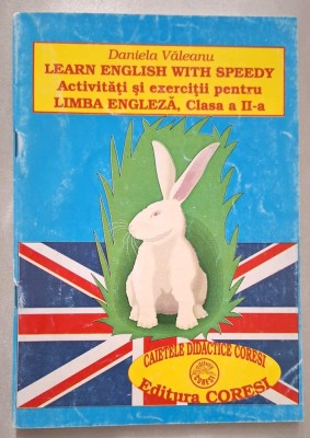 Learn English with Speedy. Activitati si exercitii pentru limba engleza, clasa a II-a - Daniela Valeanu, Caietele didactice Coresi, 1996 foto