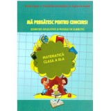 Ma pregatesc pentru concurs! Matematica clasa a 3-a - Adina Grigore