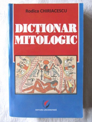 DICTIONAR MITOLOGIC, Rodica Chiriacescu, 2012. Carte noua foto
