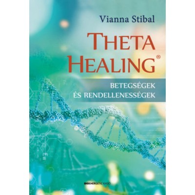 ThetaHealing - Betegs&amp;eacute;gek &amp;eacute;s rendelleness&amp;eacute;gek - Vianna Stibal foto