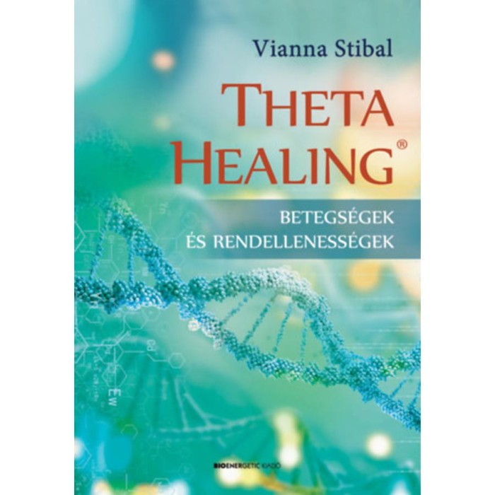 ThetaHealing - Betegs&eacute;gek &eacute;s rendelleness&eacute;gek - Vianna Stibal