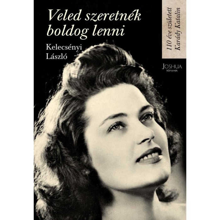 Veled szeretn&eacute;k boldog lenni - 110 &eacute;ve sz&uuml;letett Kar&aacute;dy Katalin - Kelecs&eacute;nyi L&aacute;szl&oacute;
