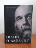 Aleksandr Dughin, Destin eurasianist: (antologie)