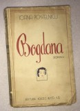 Bogdana : roman / Ioana Postelnicu prima editie 1939