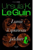 Lumii ii spuneau padure - Ursula K. Le Guin, Mihai Dan Pavelescu
