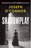 Shadowplay | Joseph O&#039;Connor, Vintage Publishing
