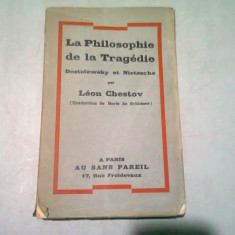 LA PHILOSOPHIE DE LA TRAGEDIE DOSTOIEWSKY ET NIETZSCHE - LEON CHESTOV (CARTE IN LIMBA FRANCEZA)