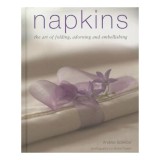 Napkins: The art of folding, adorning and embellishing