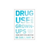 Drug Use for Grown-Ups: Chasing Liberty in the Land of Fear