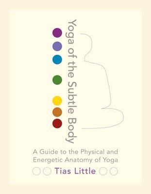 Yoga of the Subtle Body: A Guide to the Physical and Energetic Anatomy of Yoga foto