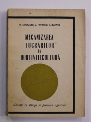 MECANIZAREA LUCRARILOR IN HORTIVITICULTURA de N. COSTACHE ...I. BUZATU , 1967 foto
