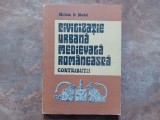 CIVILIZATIE URBANA MEDIEVALA ROMANEASCA - CONTRIBUTII ( SUCEAVA PANA LA MIJLOCUL SECOLULUI AL XVI - LEA ) de MIRCEA D. MATEI , 1989
