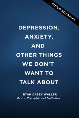 Depression, Anxiety, and Other Things We Don&#039;t Want to Talk about